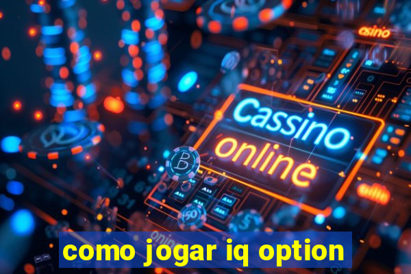 como jogar iq option